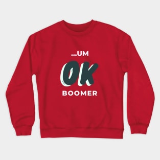 ...UM OK BOOMER Crewneck Sweatshirt